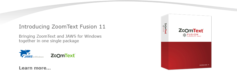 Introducing Fusion 11. Bringing ZoomText and JAWS for Windows together in one single package. Learn more.
