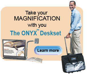 Take your magnification with you. The ONYX Deskset. Learn more.